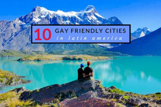 Gay Friendly Latin American Cities - The Nomadic Boys