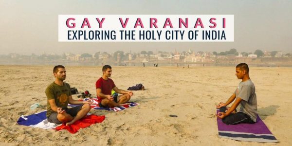 Gay Varanasi, India - The Nomadic Boys